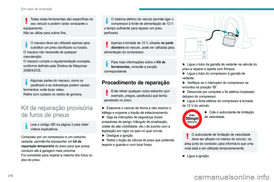 PEUGEOT PARTNER 2022 Manual de utilização (in Portuguese) 210
Em caso de anomalia
Todas estas ferramentas são específicas do seu veículo e podem variar consoante o
equipamento.
Não as utilize para outros fins.
O macaco deve ser utilizado apenas para su PEUGEOT PARTNER 2022 Manual de utilização (in Portuguese) 210
Em caso de anomalia
Todas estas ferramentas são específicas do seu veículo e podem variar consoante o
equipamento.
Não as utilize para outros fins.
O macaco deve ser utilizado apenas para su
