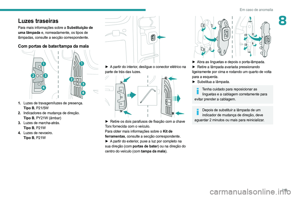PEUGEOT PARTNER 2022 Manual de utilização (in Portuguese) 219
Em caso de anomalia
8Luzes traseiras
Para mais informações sobre a Substituição de
uma lâmpada e, nomeadamente, os tipos de
lâmpadas, consulte a secção correspondente.
Com portas de bate PEUGEOT PARTNER 2022 Manual de utilização (in Portuguese) 219
Em caso de anomalia
8Luzes traseiras
Para mais informações sobre a Substituição de
uma lâmpada e, nomeadamente, os tipos de
lâmpadas, consulte a secção correspondente.
Com portas de bate