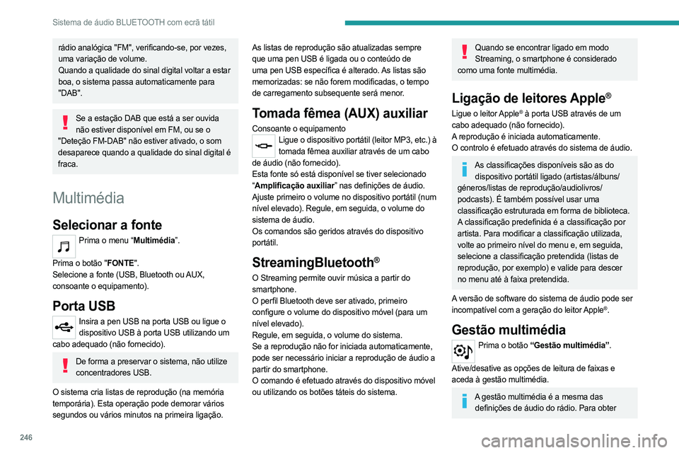 PEUGEOT PARTNER 2022  Manual de utilização (in Portuguese) 246
Sistema de áudio BLUETOOTH com ecrã tátil
rádio analógica "FM", verificando-se, por vezes, 
uma variação de volume.
Quando a qualidade do sinal digital voltar a estar 
boa, o sistem