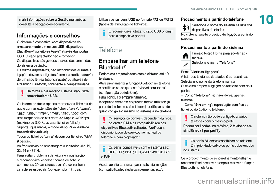 PEUGEOT PARTNER 2022  Manual de utilização (in Portuguese) 247
Sistema de áudio BLUETOOTH com ecrã tátil
10mais informações sobre a Gestão multimédia, 
consulte a secção correspondente.
Informações e conselhos
O sistema é compatível com dispositi