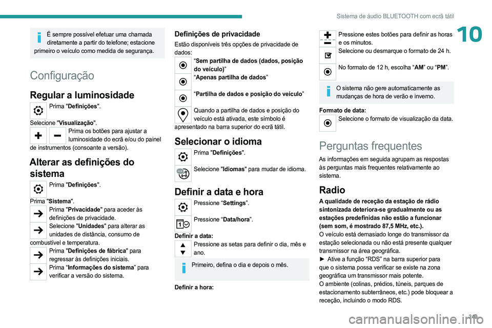 PEUGEOT PARTNER 2022  Manual de utilização (in Portuguese) 249
Sistema de áudio BLUETOOTH com ecrã tátil
10É sempre possível efetuar uma chamada diretamente a partir do telefone; estacione 
primeiro o veículo como medida de segurança.
Configuração
Re