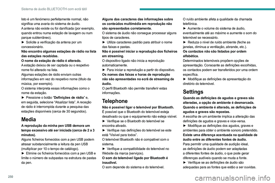PEUGEOT PARTNER 2022  Manual de utilização (in Portuguese) 250
Sistema de áudio BLUETOOTH com ecrã tátil
Isto é um fenómeno perfeitamente normal, não 
significa uma avaria do sistema de áudio.
A antena não existe ou foi danificada (por exemplo, 
quand