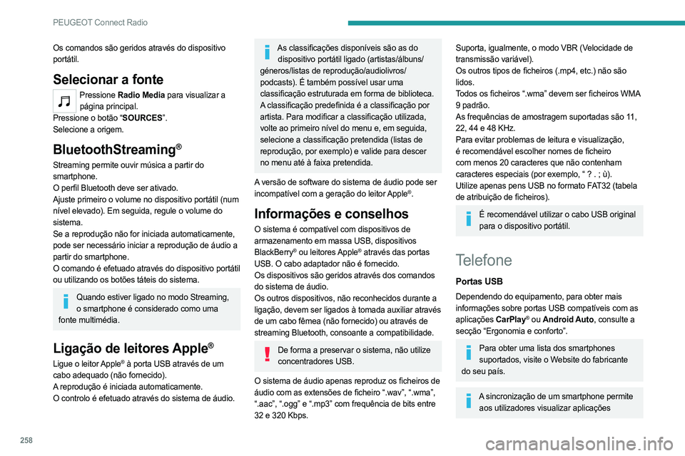 PEUGEOT PARTNER 2022 Manual de utilização (in Portuguese) 258
PEUGEOT Connect Radio
Os comandos são geridos através do dispositivo
portátil.
Selecionar a fonte
Pressione Radio Media para visualizar a
página principal.
Pressione o botão “SOURCES”.
PEUGEOT PARTNER 2022 Manual de utilização (in Portuguese) 258
PEUGEOT Connect Radio
Os comandos são geridos através do dispositivo
portátil.
Selecionar a fonte
Pressione Radio Media para visualizar a
página principal.
Pressione o botão “SOURCES”.