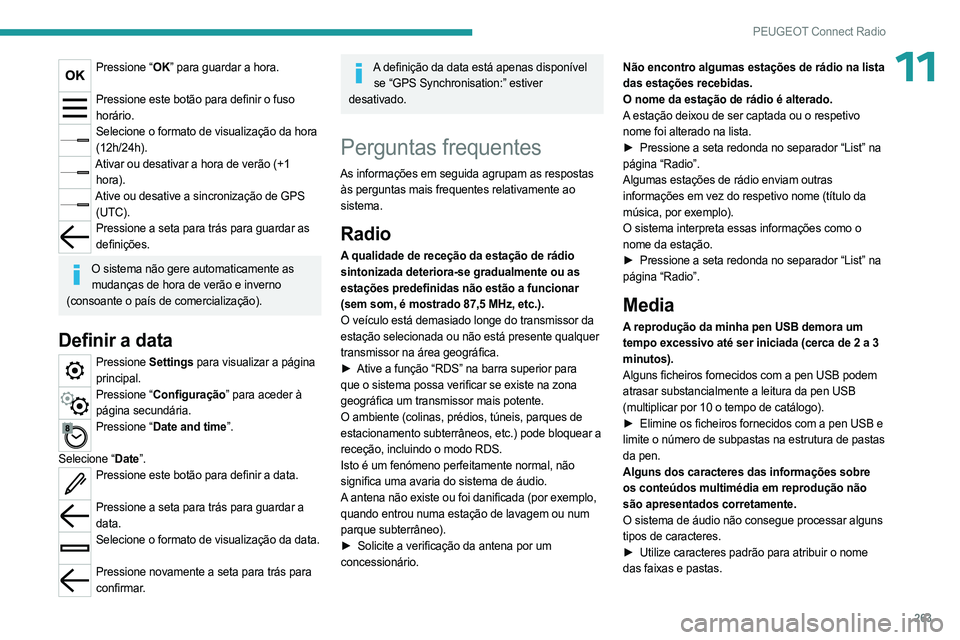 PEUGEOT PARTNER 2022 Manual de utilização (in Portuguese) 263
PEUGEOT Connect Radio
11Pressione “OK” para guardar a hora.
Pressione este botão para definir o fuso
horário.
Selecione o formato de visualização da hora (12h/24h).
Ativar ou desativar a PEUGEOT PARTNER 2022 Manual de utilização (in Portuguese) 263
PEUGEOT Connect Radio
11Pressione “OK” para guardar a hora.
Pressione este botão para definir o fuso
horário.
Selecione o formato de visualização da hora (12h/24h).
Ativar ou desativar a