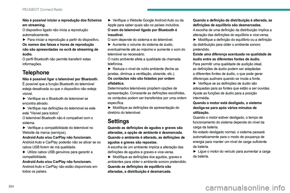 PEUGEOT PARTNER 2022 Manual de utilização (in Portuguese) 264
PEUGEOT Connect Radio
Não é possível iniciar a reprodução dos ficheiros
em streaming.
O dispositivo ligado não inicia a reprodução
automaticamente.
►
Para iniciar a reprodução a par PEUGEOT PARTNER 2022 Manual de utilização (in Portuguese) 264
PEUGEOT Connect Radio
Não é possível iniciar a reprodução dos ficheiros
em streaming.
O dispositivo ligado não inicia a reprodução
automaticamente.
►
Para iniciar a reprodução a par