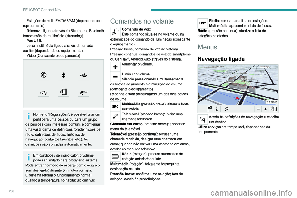PEUGEOT PARTNER 2022 Manual de utilização (in Portuguese) 266
PEUGEOT Connect Nav
– Estações de rádio FM/DAB/AM (dependendo do
equipamento).
–
T
elemóvel ligado através de Bluetooth e Bluetooth
transmissão de multimédia (streaming).
–
Pen PEUGEOT PARTNER 2022 Manual de utilização (in Portuguese) 266
PEUGEOT Connect Nav
– Estações de rádio FM/DAB/AM (dependendo do
equipamento).
–
T
elemóvel ligado através de Bluetooth e Bluetooth
transmissão de multimédia (streaming).
–
Pen