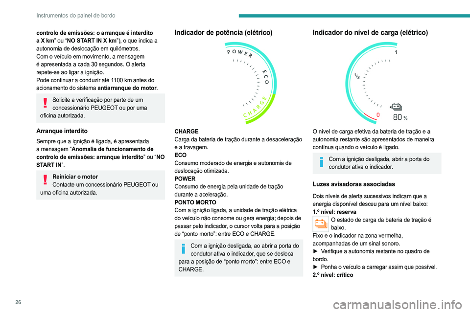 PEUGEOT PARTNER 2022 Manual de utilização (in Portuguese) 26
Instrumentos do painel de bordo
controlo de emissões: o arranque é interdito
a X km” ou “NO START IN X km”), o que indica a
autonomia de deslocação em quilómetros.
Com o veículo em mo PEUGEOT PARTNER 2022 Manual de utilização (in Portuguese) 26
Instrumentos do painel de bordo
controlo de emissões: o arranque é interdito
a X km” ou “NO START IN X km”), o que indica a
autonomia de deslocação em quilómetros.
Com o veículo em mo