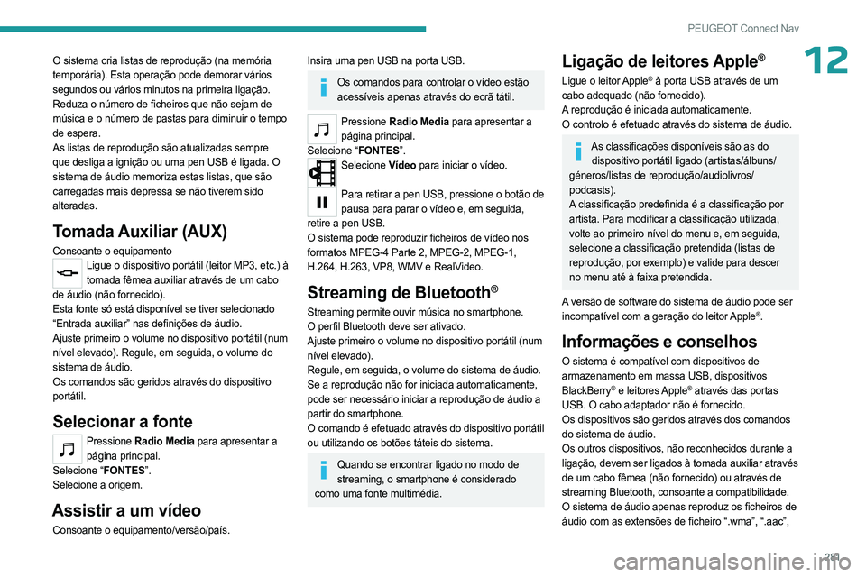 PEUGEOT PARTNER 2022  Manual de utilização (in Portuguese) 281
PEUGEOT Connect Nav
12O sistema cria listas de reprodução (na memória 
temporária). Esta operação pode demorar vários 
segundos ou vários minutos na primeira ligação.
Reduza o número de