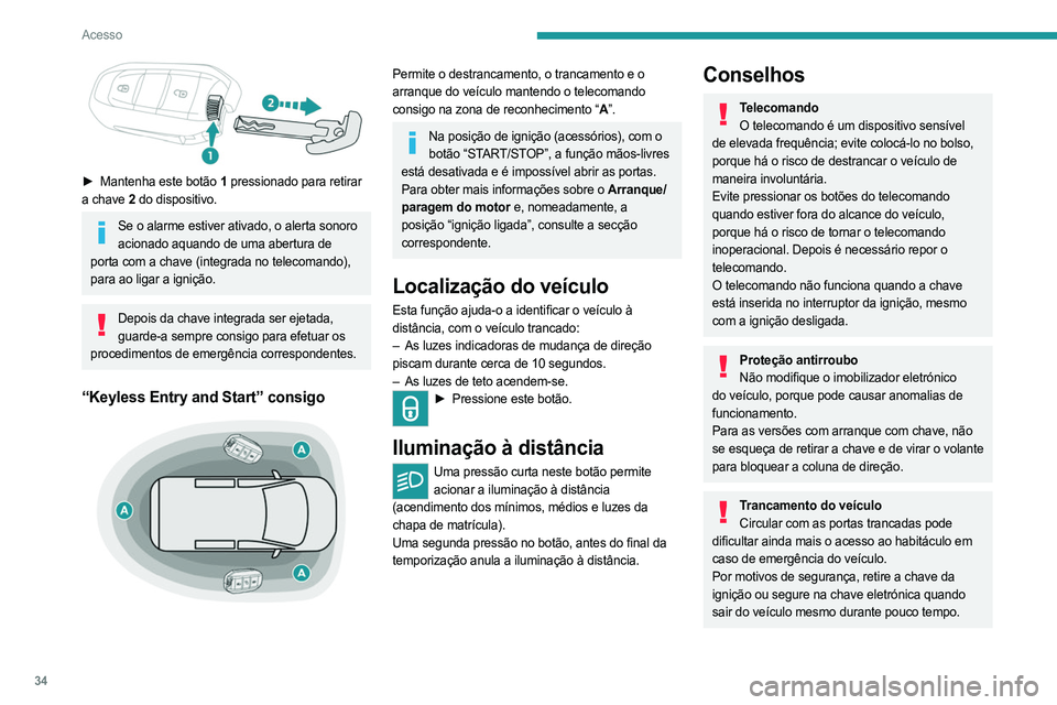 PEUGEOT PARTNER 2022 Manual de utilização (in Portuguese) 34
Acesso
► Mantenha este botão 1 pressionado para retirar
a chave 2 do dispositivo.
Se o alarme estiver ativado, o alerta sonoro
acionado aquando de uma abertura de
porta com a chave (integr PEUGEOT PARTNER 2022 Manual de utilização (in Portuguese) 34
Acesso
► Mantenha este botão 1 pressionado para retirar
a chave 2 do dispositivo.
Se o alarme estiver ativado, o alerta sonoro
acionado aquando de uma abertura de
porta com a chave (integr