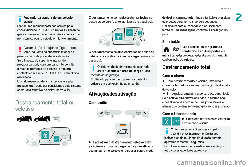 PEUGEOT PARTNER 2022 Manual de utilização (in Portuguese) 35
Acesso
2Aquando da compra de um veículo usado
Efetue uma memorização das chaves pelo
concessionário PEUGEOT para ter a certeza de
que as chaves em sua posse são as únicas que
permitem colo PEUGEOT PARTNER 2022 Manual de utilização (in Portuguese) 35
Acesso
2Aquando da compra de um veículo usado
Efetue uma memorização das chaves pelo
concessionário PEUGEOT para ter a certeza de
que as chaves em sua posse são as únicas que
permitem colo
