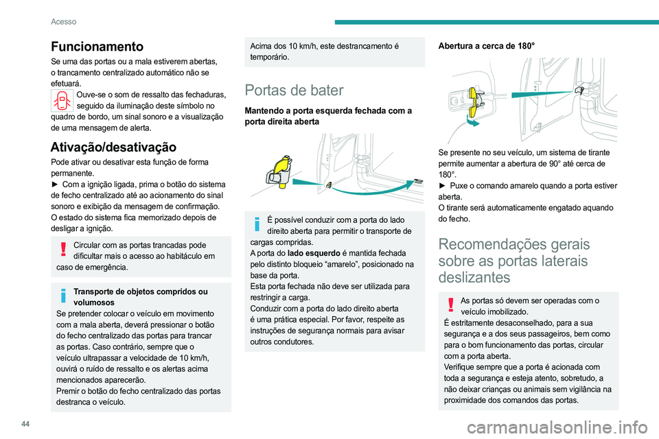 PEUGEOT PARTNER 2022 Manual de utilização (in Portuguese) 44
Acesso
Funcionamento
Se uma das portas ou a mala estiverem abertas,
o trancamento centralizado automático não se
efetuará.
Ouve-se o som de ressalto das fechaduras, seguido da iluminação des PEUGEOT PARTNER 2022 Manual de utilização (in Portuguese) 44
Acesso
Funcionamento
Se uma das portas ou a mala estiverem abertas,
o trancamento centralizado automático não se
efetuará.
Ouve-se o som de ressalto das fechaduras, seguido da iluminação des