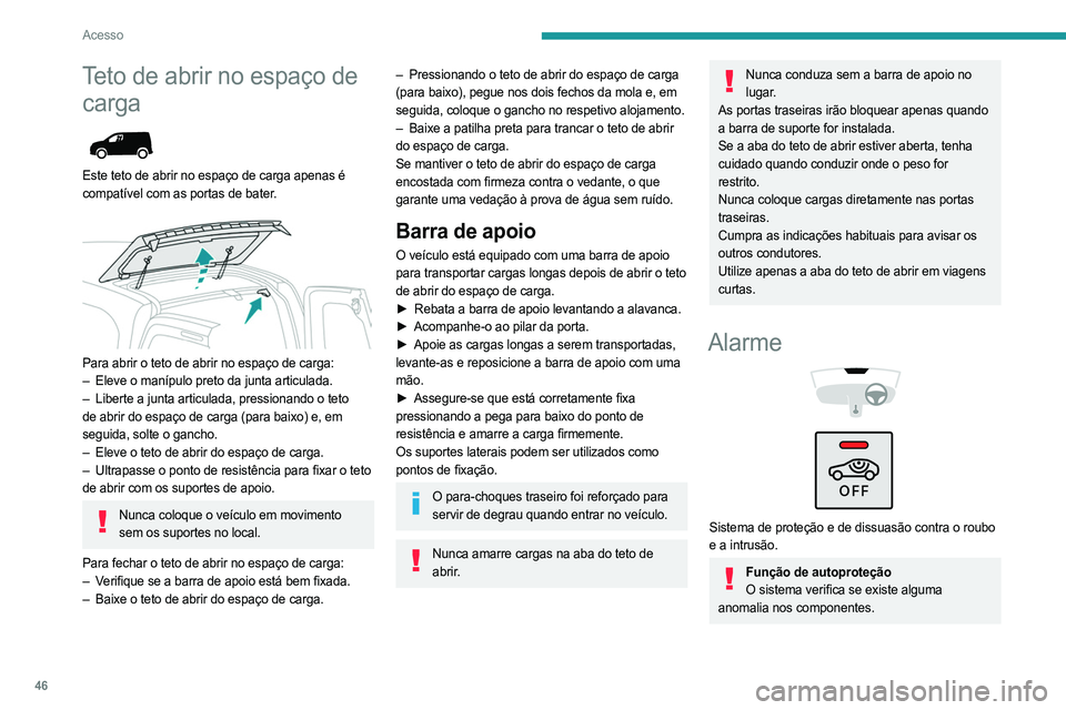 PEUGEOT PARTNER 2022 Manual de utilização (in Portuguese) 46
Acesso
Teto de abrir no espaço de carga
Este teto de abrir no espaço de carga apenas é
compatível com as portas de bater.
Para abrir o teto de abrir no espaço de carga:
–
Eleve o m PEUGEOT PARTNER 2022 Manual de utilização (in Portuguese) 46
Acesso
Teto de abrir no espaço de carga
Este teto de abrir no espaço de carga apenas é
compatível com as portas de bater.
Para abrir o teto de abrir no espaço de carga:
–
Eleve o m