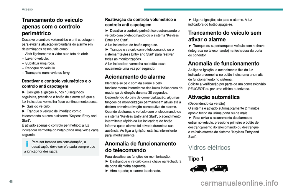 PEUGEOT PARTNER 2022 Manual de utilização (in Portuguese) 48
Acesso
Trancamento do veículo
apenas com o controlo
perimétrico
Desative o controlo volumétrico e anti capotagem
para evitar a ativação involuntária do alarme em
determinados casos, tais PEUGEOT PARTNER 2022 Manual de utilização (in Portuguese) 48
Acesso
Trancamento do veículo
apenas com o controlo
perimétrico
Desative o controlo volumétrico e anti capotagem
para evitar a ativação involuntária do alarme em
determinados casos, tais