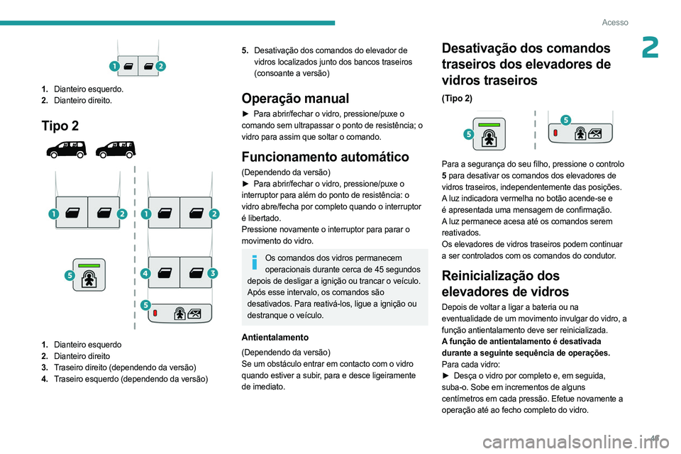 PEUGEOT PARTNER 2022  Manual de utilização (in Portuguese) 49
Acesso
2
1.Dianteiro esquerdo.
2. Dianteiro direito.
Tipo 2 
 
1.Dianteiro esquerdo
2. Dianteiro direito
3. Traseiro direito (dependendo da versão)
4. Traseiro esquerdo (dependendo da versão)
5.D