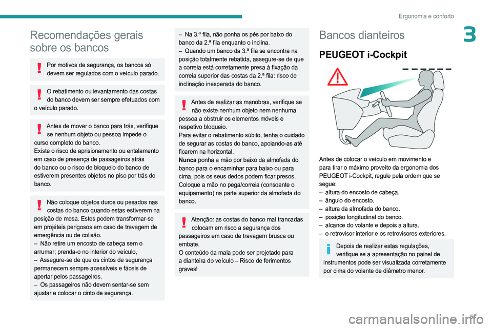 PEUGEOT PARTNER 2022  Manual de utilização (in Portuguese) 51
Ergonomia e conforto
3Recomendações gerais 
sobre os bancos
Por motivos de segurança, os bancos só devem ser regulados com o veículo parado.
O rebatimento ou levantamento das costas do banco d