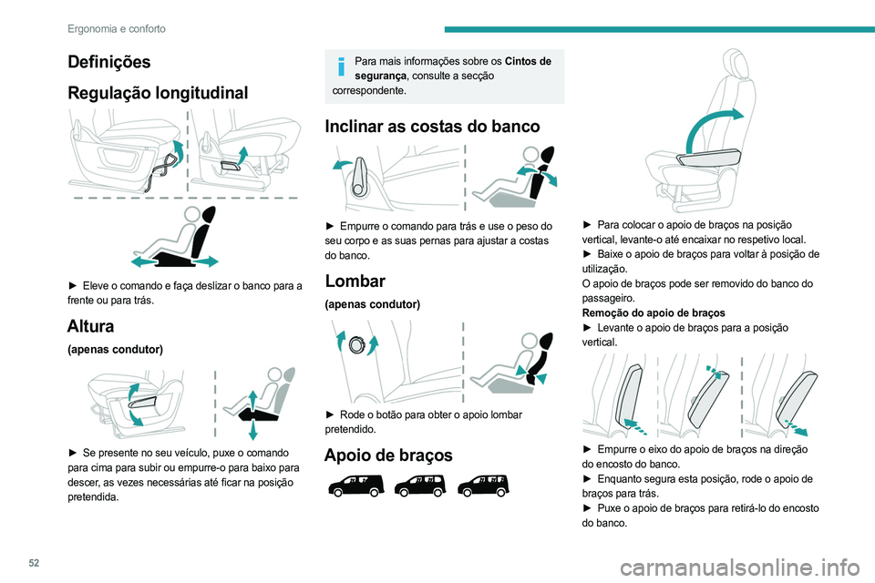 PEUGEOT PARTNER 2022  Manual de utilização (in Portuguese) 52
Ergonomia e conforto
Definições
Regulação longitudinal
 
 
► Eleve o comando e faça deslizar o banco para a 
frente ou para trás.
Altura
(apenas condutor) 
 
► Se presente no seu veículo