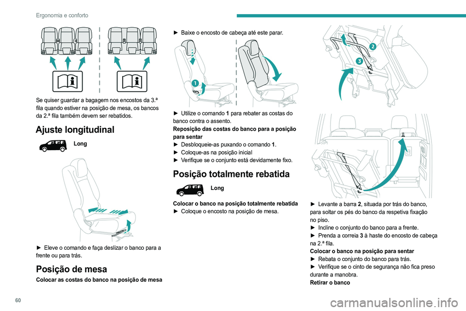 PEUGEOT PARTNER 2022  Manual de utilização (in Portuguese) 60
Ergonomia e conforto
 
Se quiser guardar a bagagem nos encostos da 3.ª 
fila quando estiver na posição de mesa, os bancos 
da 2.ª fila também devem ser rebatidos.
Ajuste longitudinal
Long
 
 
