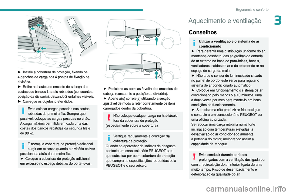 PEUGEOT PARTNER 2022 Manual de utilização (in Portuguese) 75
Ergonomia e conforto
3
► Instale a cobertura de proteção, fixando os
4 ganchos de carga nos 4 pontos de fixação na
divisória.
►
Retire as hastes do encosto de cabeça das
costas d PEUGEOT PARTNER 2022 Manual de utilização (in Portuguese) 75
Ergonomia e conforto
3
► Instale a cobertura de proteção, fixando os
4 ganchos de carga nos 4 pontos de fixação na
divisória.
►
Retire as hastes do encosto de cabeça das
costas d