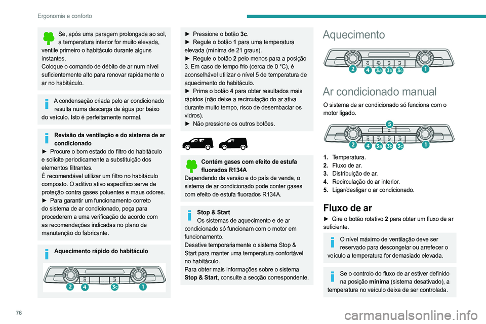 PEUGEOT PARTNER 2022 Manual de utilização (in Portuguese) 76
Ergonomia e conforto
Se, após uma paragem prolongada ao sol, a temperatura interior for muito elevada,
ventile primeiro o habitáculo durante alguns
instantes.
Coloque o comando de débito de ar PEUGEOT PARTNER 2022 Manual de utilização (in Portuguese) 76
Ergonomia e conforto
Se, após uma paragem prolongada ao sol, a temperatura interior for muito elevada,
ventile primeiro o habitáculo durante alguns
instantes.
Coloque o comando de débito de ar