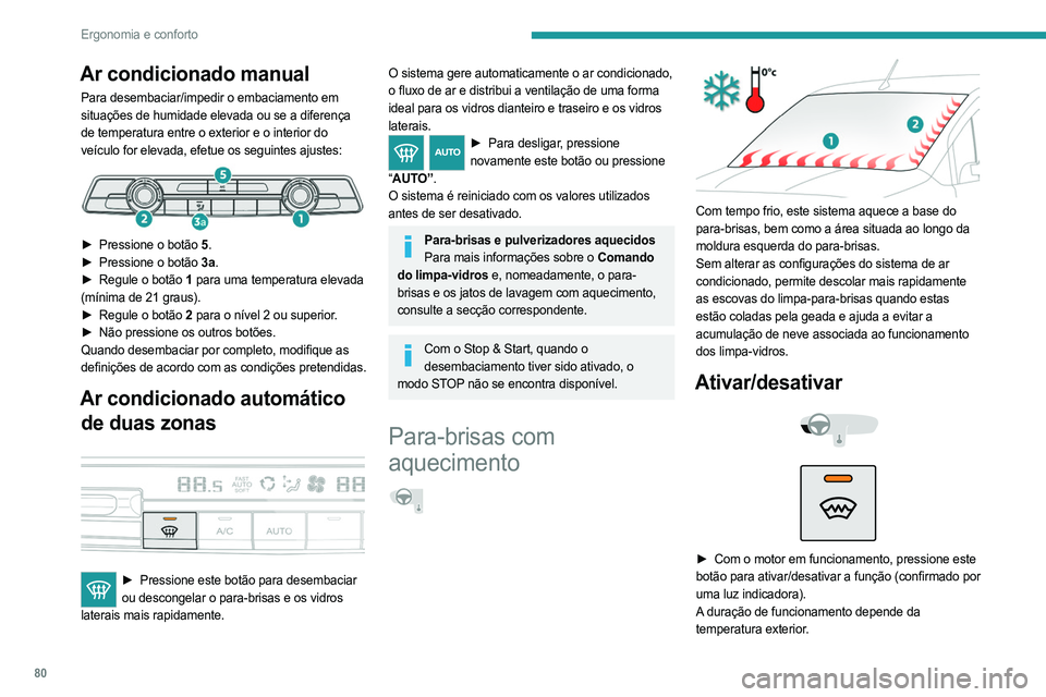 PEUGEOT PARTNER 2022 Manual de utilização (in Portuguese) 80
Ergonomia e conforto
Ar condicionado manual
Para desembaciar/impedir o embaciamento em
situações de humidade elevada ou se a diferença
de temperatura entre o exterior e o interior do
veículo PEUGEOT PARTNER 2022 Manual de utilização (in Portuguese) 80
Ergonomia e conforto
Ar condicionado manual
Para desembaciar/impedir o embaciamento em
situações de humidade elevada ou se a diferença
de temperatura entre o exterior e o interior do
veículo