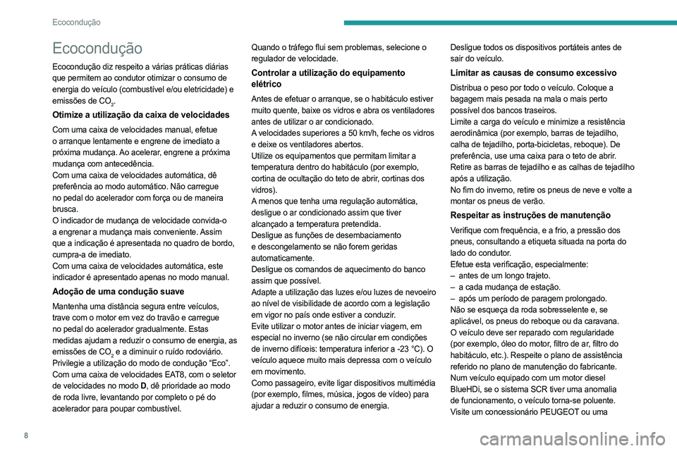 PEUGEOT PARTNER 2022  Manual de utilização (in Portuguese) 8
Ecocondução
Ecocondução
Ecocondução diz respeito a várias práticas diárias 
que permitem ao condutor otimizar o consumo de 
energia do veículo (combustível e/ou eletricidade) e 
emissões