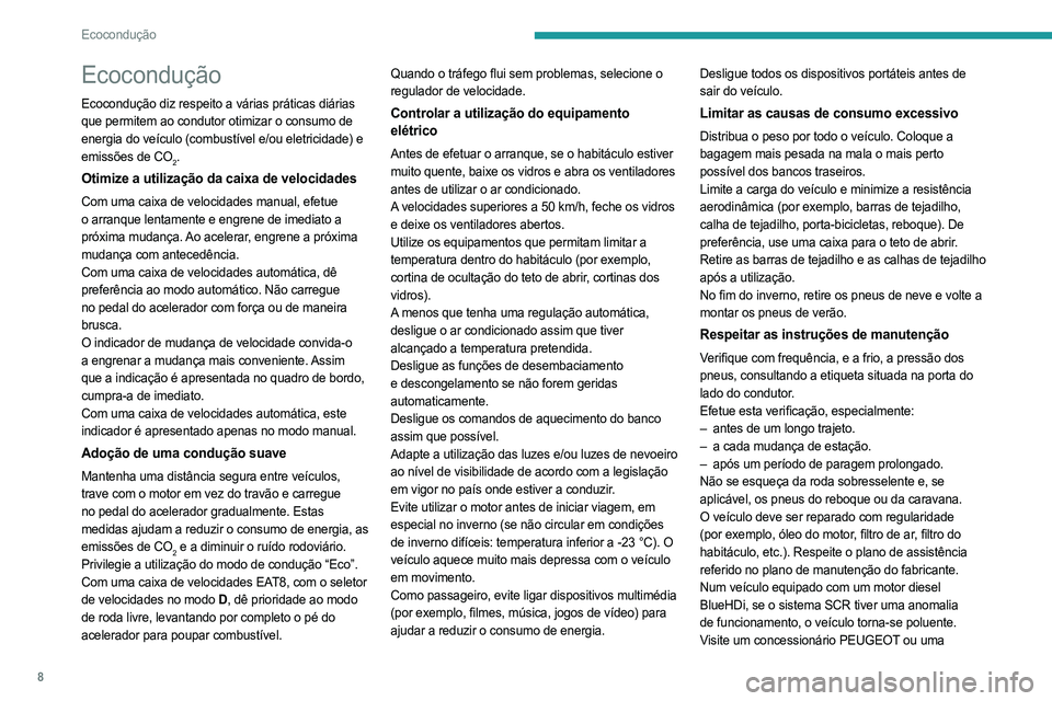 PEUGEOT PARTNER 2022 Manual de utilização (in Portuguese) 8
Ecocondução
Ecocondução
Ecocondução diz respeito a várias práticas diárias
que permitem ao condutor otimizar o consumo de
energia do veículo (combustível e/ou eletricidade) e
emissões PEUGEOT PARTNER 2022 Manual de utilização (in Portuguese) 8
Ecocondução
Ecocondução
Ecocondução diz respeito a várias práticas diárias
que permitem ao condutor otimizar o consumo de
energia do veículo (combustível e/ou eletricidade) e
emissões