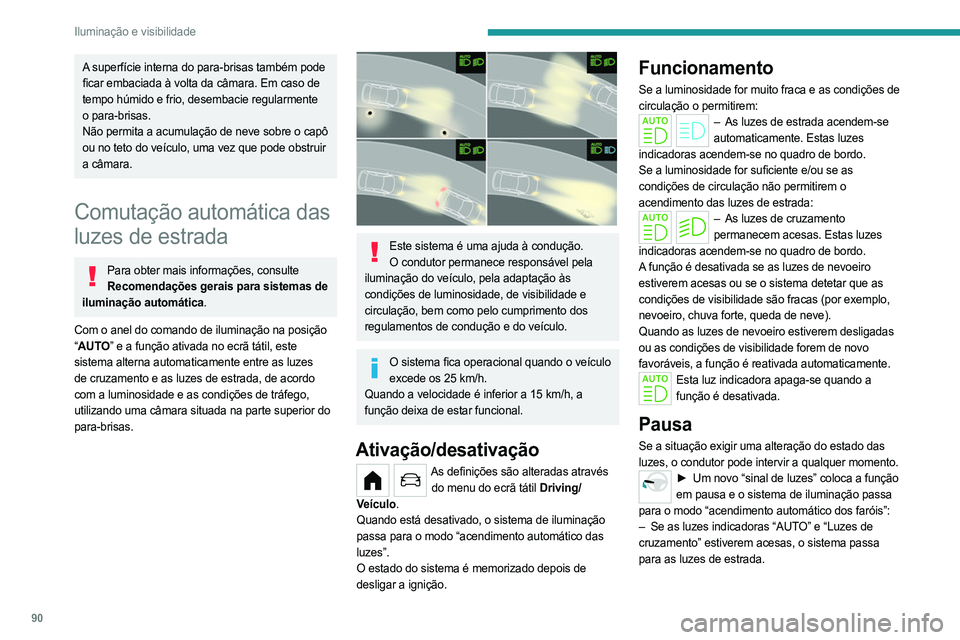 PEUGEOT PARTNER 2022 Manual de utilização (in Portuguese) 90
Iluminação e visibilidade
A superfície interna do para-brisas também pode
ficar embaciada à volta da câmara. Em caso de
tempo húmido e frio, desembacie regularmente
o para-brisas.
Não pe PEUGEOT PARTNER 2022 Manual de utilização (in Portuguese) 90
Iluminação e visibilidade
A superfície interna do para-brisas também pode
ficar embaciada à volta da câmara. Em caso de
tempo húmido e frio, desembacie regularmente
o para-brisas.
Não pe