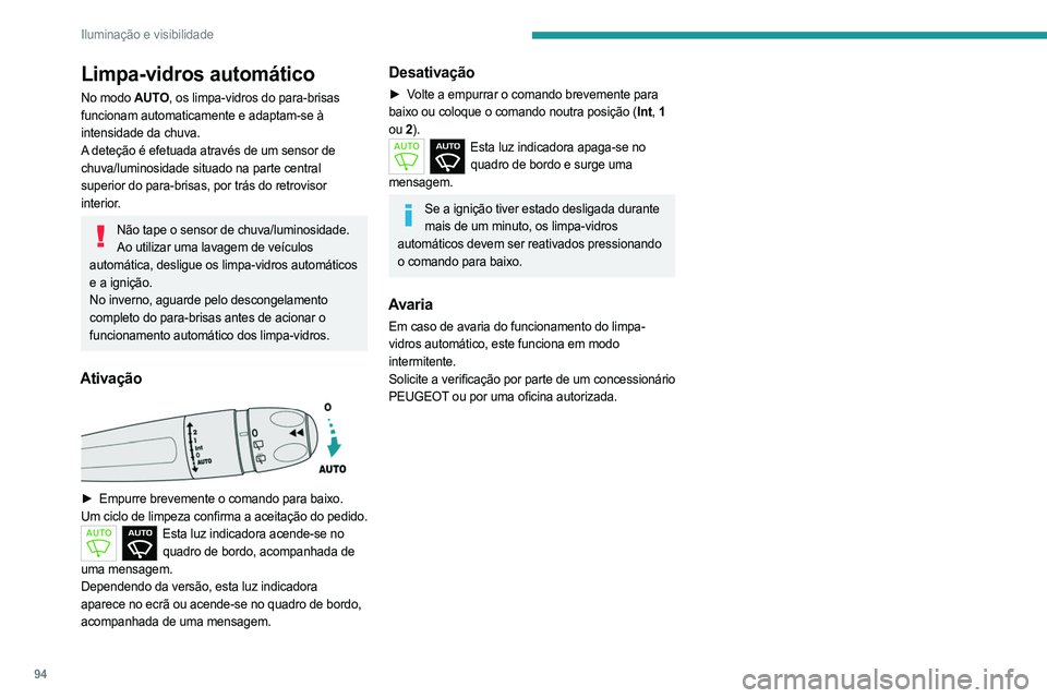 PEUGEOT PARTNER 2022 Manual de utilização (in Portuguese) 94
Iluminação e visibilidade
Limpa-vidros automático
No modo AUTO, os limpa-vidros do para-brisas
funcionam automaticamente e adaptam-se à
intensidade da chuva.
A deteção é efetuada através PEUGEOT PARTNER 2022 Manual de utilização (in Portuguese) 94
Iluminação e visibilidade
Limpa-vidros automático
No modo AUTO, os limpa-vidros do para-brisas
funcionam automaticamente e adaptam-se à
intensidade da chuva.
A deteção é efetuada através