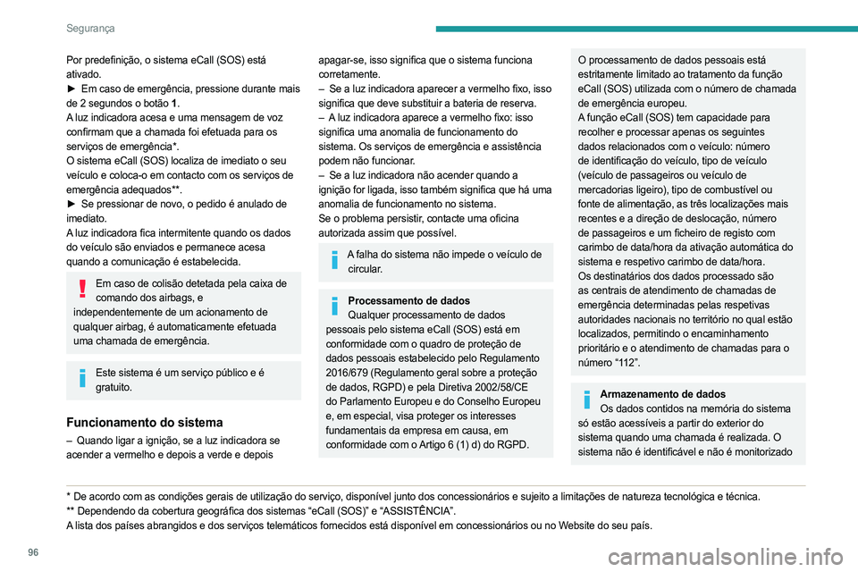 PEUGEOT PARTNER 2022 Manual de utilização (in Portuguese) 96
Segurança
Por predefinição, o sistema eCall (SOS) está
ativado.
►
Em caso de emergência, pressione durante mais
de 2 segundos o botão 1 .
A luz indicadora acesa e uma mensagem de voz PEUGEOT PARTNER 2022 Manual de utilização (in Portuguese) 96
Segurança
Por predefinição, o sistema eCall (SOS) está
ativado.
►
Em caso de emergência, pressione durante mais
de 2 segundos o botão 1 .
A luz indicadora acesa e uma mensagem de voz