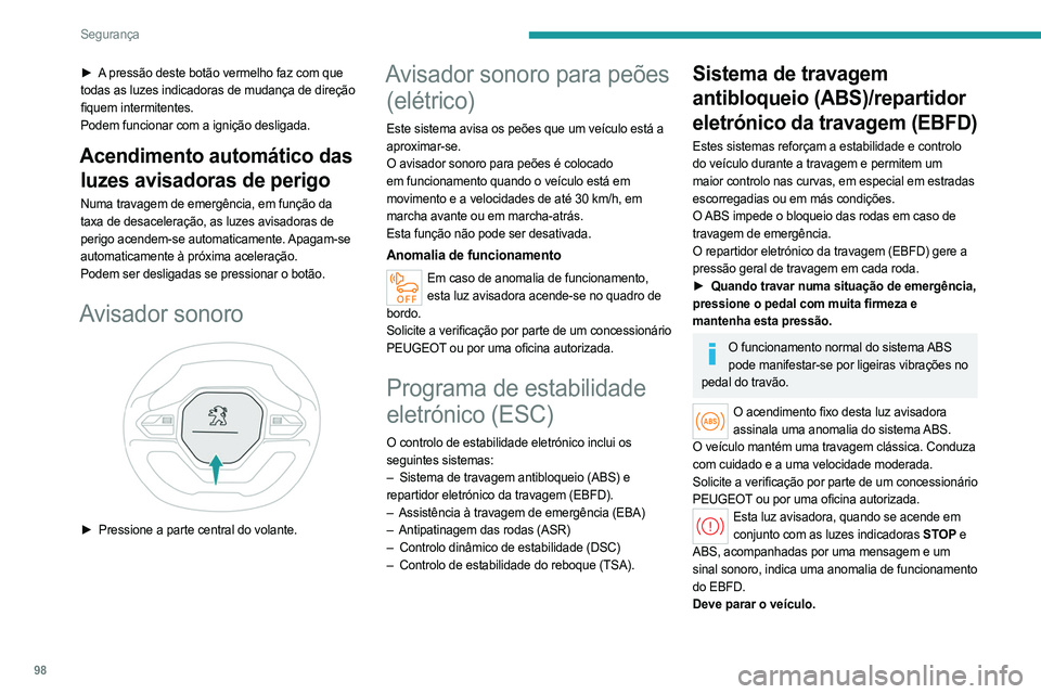 PEUGEOT PARTNER 2022  Manual de utilização (in Portuguese) 98
Segurança
► A pressão deste botão vermelho faz com que 
todas as luzes indicadoras de mudança de direção 
fiquem intermitentes.
Podem funcionar com a ignição desligada.
Acendimento autom�