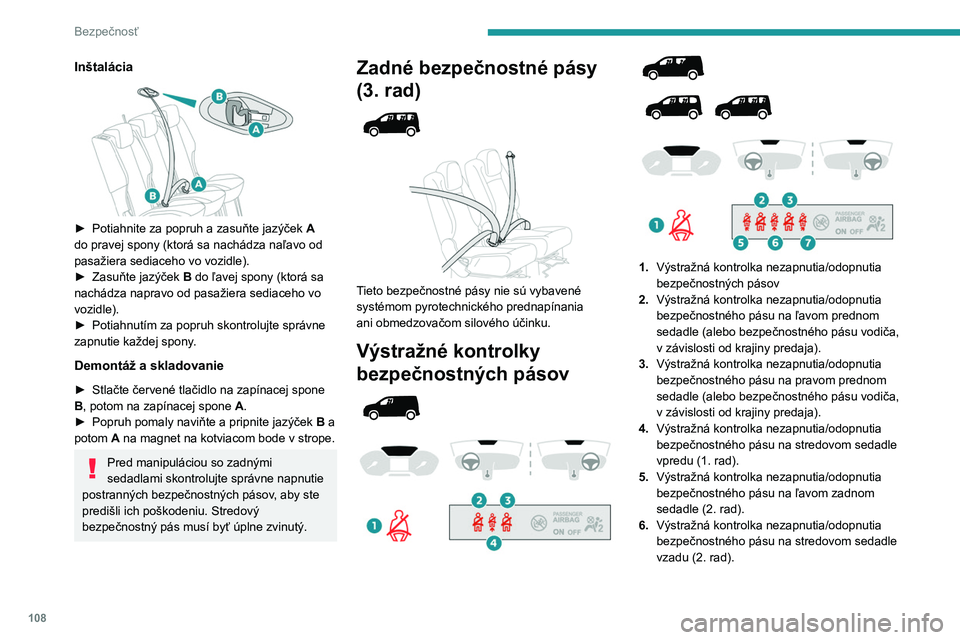 PEUGEOT PARTNER 2022  Návod na použitie (in Slovakian) 108
Bezpečnosť
Inštalácia
 
 
► Potiahnite za popruh a zasuňte jazýček A  
do pravej spony (ktorá sa nachádza naľavo od 
pasažiera sediaceho vo vozidle).
►
 
Zasuňte jazýček
   B do 