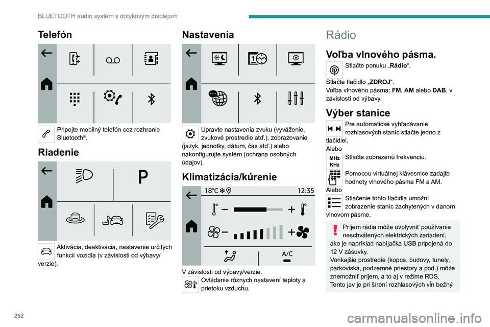 PEUGEOT PARTNER 2022 Návod na použitie (in Slovakian) 252
BLUETOOTH audio systém s dotykovým displejom
Telefón
Pripojte mobilný telefón cez rozhranie
Bluetooth®.
Riadenie
Aktivácia, deaktivácia, nastavenie určitých funkcií vozidla (v z PEUGEOT PARTNER 2022 Návod na použitie (in Slovakian) 252
BLUETOOTH audio systém s dotykovým displejom
Telefón
Pripojte mobilný telefón cez rozhranie
Bluetooth®.
Riadenie
Aktivácia, deaktivácia, nastavenie určitých funkcií vozidla (v z