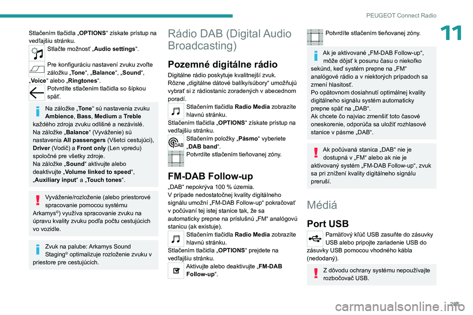 PEUGEOT PARTNER 2022 Návod na použitie (in Slovakian) 265
PEUGEOT Connect Radio
11Stlačením tlačidla „OPTIONS“ získate prístup na
vedľajšiu stránku.
Stlačte možnosť „Audio settings“.
Pre konfiguráciu nastavení zvuku zvoľte
zálo PEUGEOT PARTNER 2022 Návod na použitie (in Slovakian) 265
PEUGEOT Connect Radio
11Stlačením tlačidla „OPTIONS“ získate prístup na
vedľajšiu stránku.
Stlačte možnosť „Audio settings“.
Pre konfiguráciu nastavení zvuku zvoľte
zálo