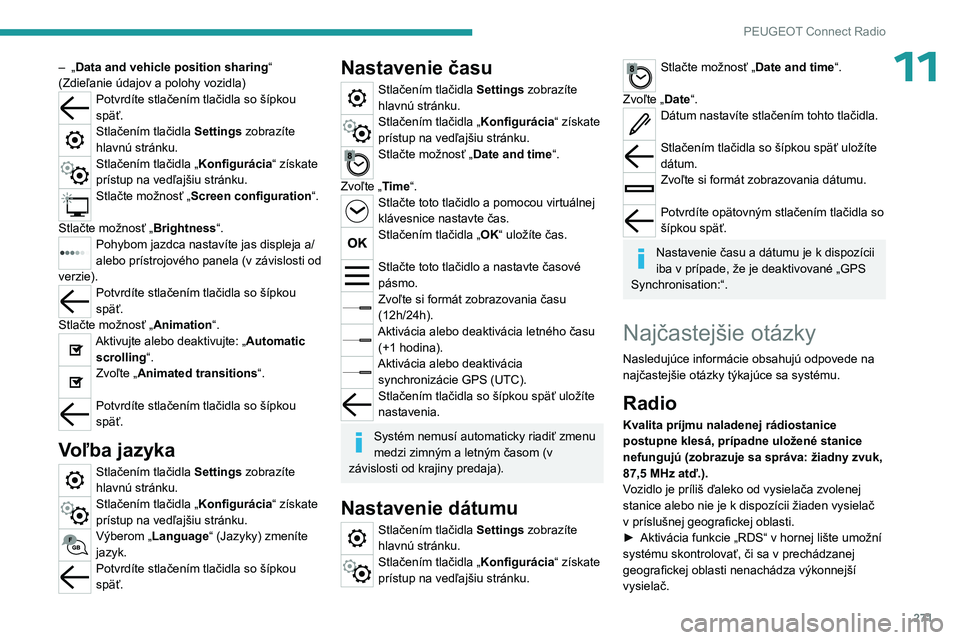 PEUGEOT PARTNER 2022 Návod na použitie (in Slovakian) 271
PEUGEOT Connect Radio
11– „Data and vehicle position sharing “
(Zdieľanie údajov a polohy vozidla)
Potvrdíte stlačením tlačidla so šípkou
späť.
Stlačením tlačidla Settings zob PEUGEOT PARTNER 2022 Návod na použitie (in Slovakian) 271
PEUGEOT Connect Radio
11– „Data and vehicle position sharing “
(Zdieľanie údajov a polohy vozidla)
Potvrdíte stlačením tlačidla so šípkou
späť.
Stlačením tlačidla Settings zob