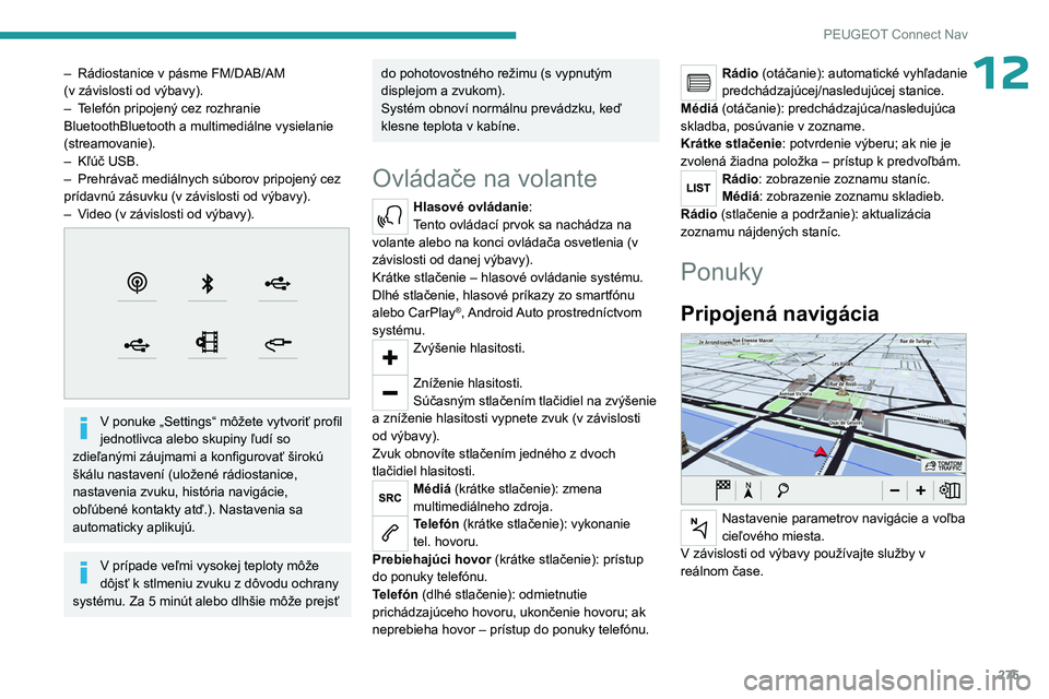 PEUGEOT PARTNER 2022 Návod na použitie (in Slovakian) 275
PEUGEOT Connect Nav
12– Rádiostanice v pásme FM/DAB/AM
(v závislosti od výbavy).
–
T
elefón pripojený cez rozhranie
BluetoothBluetooth a multimediálne vysielanie
(streamovanie). PEUGEOT PARTNER 2022 Návod na použitie (in Slovakian) 275
PEUGEOT Connect Nav
12– Rádiostanice v pásme FM/DAB/AM
(v závislosti od výbavy).
–
T
elefón pripojený cez rozhranie
BluetoothBluetooth a multimediálne vysielanie
(streamovanie).