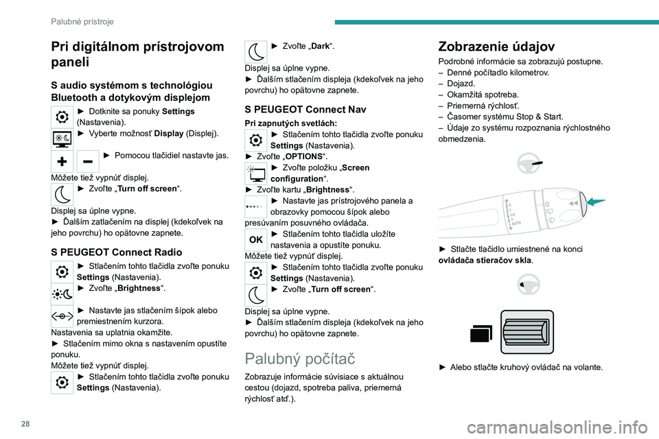 PEUGEOT PARTNER 2022 Návod na použitie (in Slovakian) 28
Palubné prístroje
Pri digitálnom prístrojovom
paneli
S audio systémom s technológiou
Bluetooth a dotykovým displejom
► Dotknite sa ponuky Settings
(Nastavenia).
► Vyberte možnosť Di PEUGEOT PARTNER 2022 Návod na použitie (in Slovakian) 28
Palubné prístroje
Pri digitálnom prístrojovom
paneli
S audio systémom s technológiou
Bluetooth a dotykovým displejom
► Dotknite sa ponuky Settings
(Nastavenia).
► Vyberte možnosť Di