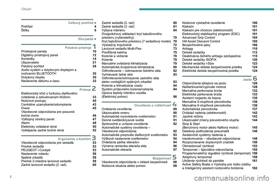 PEUGEOT PARTNER 2022  Návod na použitie (in Slovakian) 2
Obsah
  ■
Celkový prehľadPrehľad  4
Štítky  6
  ■
Eko-jazda
 1Palubné prístrojePrístrojové panely  10
Digitálny prístrojový panel  12
Kontrolky  14
Ukazovatele  21
Palubný po�