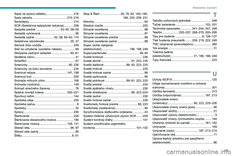 PEUGEOT PARTNER 2022  Návod na použitie (in Slovakian) 309
Abecedný zoznam
Sada na opravu defektu     216
Sada náradia     
215–216
Samolepky
    
214
SCR (Selektívna katalytická redukcia)
    
209
Sedadlá predné
    
53–55, 58–59
Sedadlá vyh