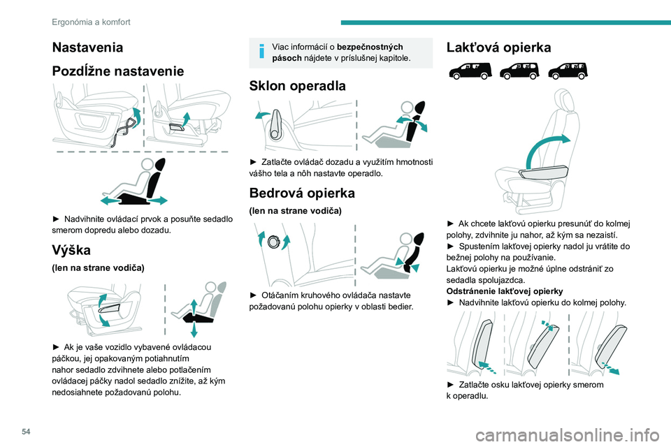 PEUGEOT PARTNER 2022  Návod na použitie (in Slovakian) 54
Ergonómia a komfort
Nastavenia
Pozdĺžne nastavenie
 
 
► Nadvihnite ovládací prvok a  posuňte sedadlo 
smerom dopredu alebo dozadu.
Výška
(len na strane vodiča) 
 
► Ak je vaše vozidl