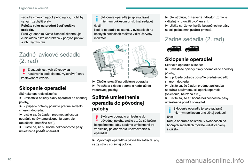 PEUGEOT PARTNER 2022  Návod na použitie (in Slovakian) 60
Ergonómia a komfort
sedadla smerom nadol alebo nahor, mohli by 
sa vám zachytiť prsty.
Položte ruku na prednú časť sedáku 
sedadla.
Pred vykonaním týchto činností skontrolujte, 
či ni