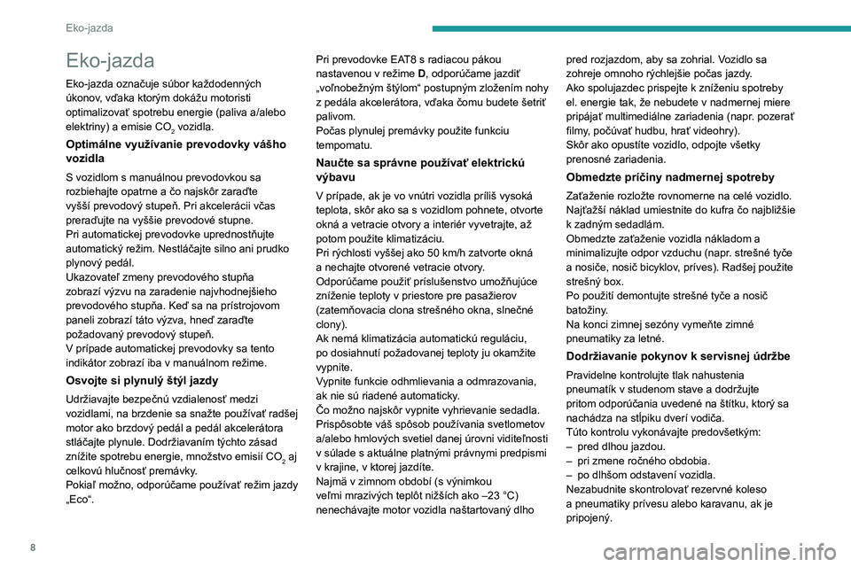 PEUGEOT PARTNER 2022  Návod na použitie (in Slovakian) 8
Eko-jazda
Eko-jazda
Eko-jazda označuje súbor každodenných 
úkonov, vďaka ktorým dokážu motoristi 
optimalizovať spotrebu energie (paliva a/alebo 
elektriny) a  emisie CO
2 vozidla.
Optimá