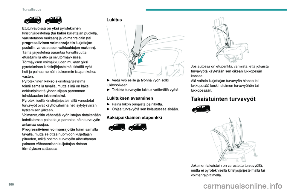 PEUGEOT PARTNER 2022 Omistajan Käsikirja (in Finnish) 100
Turvallisuus
Etuturvavöissä on yksi pyrotekninen
kiristinjärjestelmä (tai kaksi kuljettajan puolella,
varustetason mukaan) ja voimanrajoitin (tai
progressiivinen voimanrajoitin kuljetta PEUGEOT PARTNER 2022 Omistajan Käsikirja (in Finnish) 100
Turvallisuus
Etuturvavöissä on yksi pyrotekninen
kiristinjärjestelmä (tai kaksi kuljettajan puolella,
varustetason mukaan) ja voimanrajoitin (tai
progressiivinen voimanrajoitin kuljetta