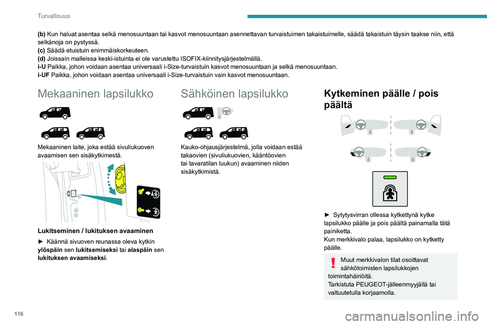 PEUGEOT PARTNER 2022 Omistajan Käsikirja (in Finnish) 11 6
Turvallisuus
(b) Kun haluat asentaa selkä menosuuntaan tai kasvot menosuuntaan asenne\
ttavan turvaistuimen takaistuimelle, säädä takaistuin täysin\
taakse niin, että
selkänoja on pystys PEUGEOT PARTNER 2022 Omistajan Käsikirja (in Finnish) 11 6
Turvallisuus
(b) Kun haluat asentaa selkä menosuuntaan tai kasvot menosuuntaan asenne\
ttavan turvaistuimen takaistuimelle, säädä takaistuin täysin\
taakse niin, että
selkänoja on pystys