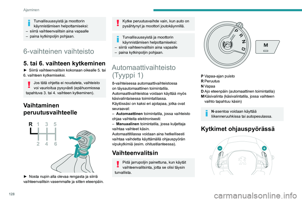 PEUGEOT PARTNER 2022 Omistajan Käsikirja (in Finnish) 128
Ajaminen
► Vedä oikeanpuoleista vipua + tai
vasemmanpuolista vipua - itseäsi kohti, kun
haluat vaihtaa suuremmalle tai pienemmälle.
Ohjauspyörän säätimet eivät mahdollista
v PEUGEOT PARTNER 2022 Omistajan Käsikirja (in Finnish) 128
Ajaminen
► Vedä oikeanpuoleista vipua + tai
vasemmanpuolista vipua - itseäsi kohti, kun
haluat vaihtaa suuremmalle tai pienemmälle.
Ohjauspyörän säätimet eivät mahdollista
v