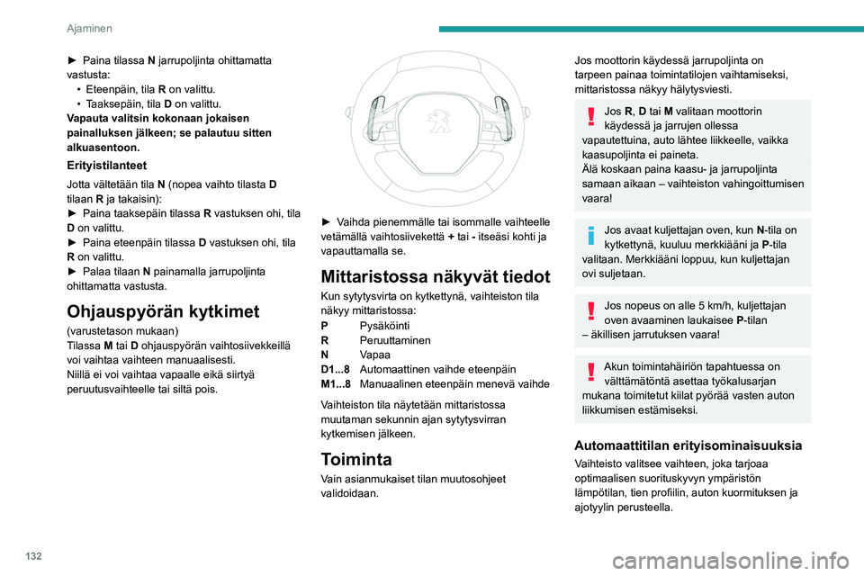 PEUGEOT PARTNER 2022 Omistajan Käsikirja (in Finnish) 132
Ajaminen
Maksimikiihdytys tapahtuu painamalla
kaasupoljin pohjaan (kick-down). Vaihde
siirtyy automaattisesti pienemmälle tai pysyy
vaihteella, kunnes moottorin maksimikierrosluku
saavutetaan PEUGEOT PARTNER 2022 Omistajan Käsikirja (in Finnish) 132
Ajaminen
Maksimikiihdytys tapahtuu painamalla
kaasupoljin pohjaan (kick-down). Vaihde
siirtyy automaattisesti pienemmälle tai pysyy
vaihteella, kunnes moottorin maksimikierrosluku
saavutetaan