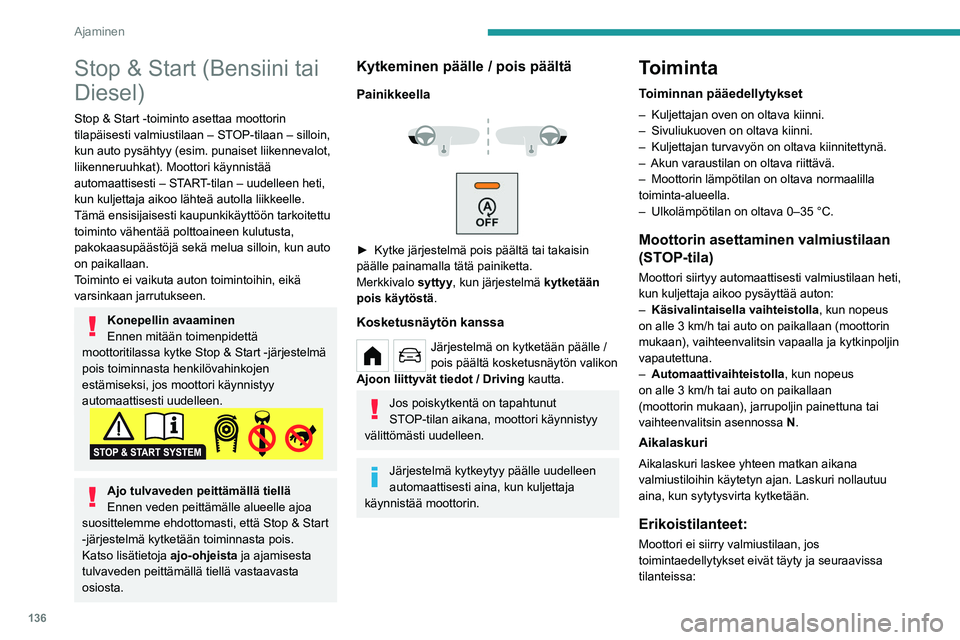 PEUGEOT PARTNER 2022 Omistajan Käsikirja (in Finnish) 136
Ajaminen
– Jyrkkä mäki (nouseva tai laskeva).
– Ajonopeus ei ole ollut yli 10 km/h viimeisestä
moottorin käynnistyksestä (avaimella tai START/
STOP-painikkeella).
– Sähköinen seis PEUGEOT PARTNER 2022 Omistajan Käsikirja (in Finnish) 136
Ajaminen
– Jyrkkä mäki (nouseva tai laskeva).
– Ajonopeus ei ole ollut yli 10 km/h viimeisestä
moottorin käynnistyksestä (avaimella tai START/
STOP-painikkeella).
– Sähköinen seis