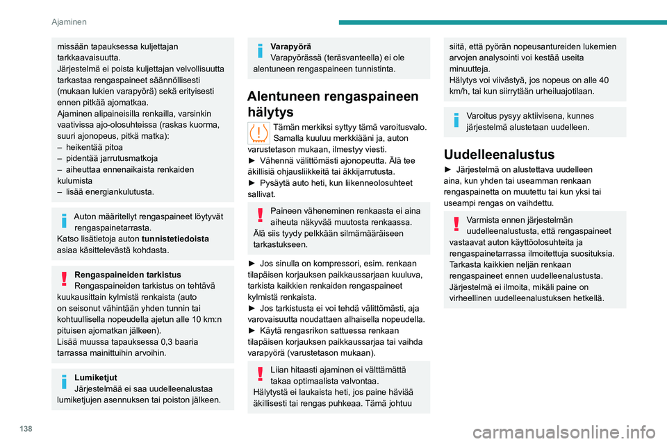 PEUGEOT PARTNER 2022 Omistajan Käsikirja (in Finnish) 138
Ajaminen
Ilman kosketusnäyttöä
► Kun auto on paikallaan, paina painiketta noin
kolmen sekunnin ajan ja vapauta se. Merkkiääni
vahvistaa uudelleenalustuksen.
Kosket PEUGEOT PARTNER 2022 Omistajan Käsikirja (in Finnish) 138
Ajaminen
Ilman kosketusnäyttöä
► Kun auto on paikallaan, paina painiketta noin
kolmen sekunnin ajan ja vapauta se. Merkkiääni
vahvistaa uudelleenalustuksen.
Kosket