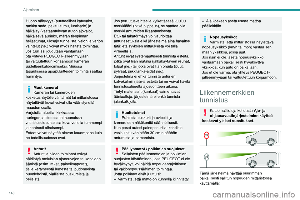 PEUGEOT PARTNER 2022 Omistajan Käsikirja (in Finnish) 140
Ajaminen
Huono näkyvyys (puutteelliset katuvalot,
rankka sade, paksu sumu, lumisade) ja
häikäisy (vastaantulevan auton ajovalot,
häikäisevä aurinko, märän tienpinnan
heijastumat, ulosa PEUGEOT PARTNER 2022 Omistajan Käsikirja (in Finnish) 140
Ajaminen
Huono näkyvyys (puutteelliset katuvalot,
rankka sade, paksu sumu, lumisade) ja
häikäisy (vastaantulevan auton ajovalot,
häikäisevä aurinko, märän tienpinnan
heijastumat, ulosa