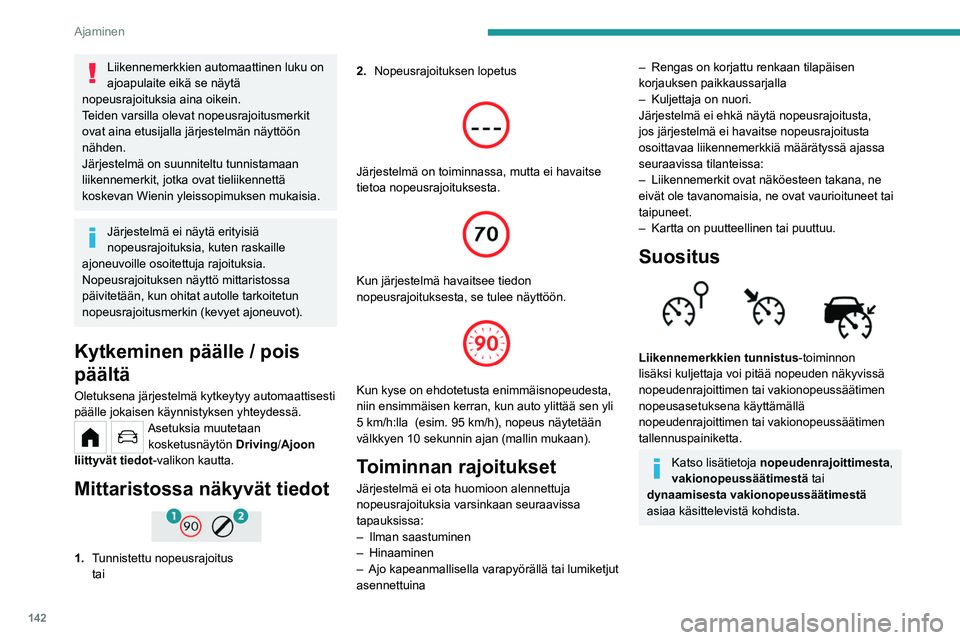 PEUGEOT PARTNER 2022 Omistajan Käsikirja (in Finnish) 142
Ajaminen
Ohjauspyörän kytkimet
1.Nopeudenrajoittimen/vakionopeussäätimen
tilan valinta
2. Ohjenopeuden tallentaminen muistiin
Mittaristossa näkyvät tiedot
3.Nopeusrajoituksen osoitus
4. PEUGEOT PARTNER 2022 Omistajan Käsikirja (in Finnish) 142
Ajaminen
Ohjauspyörän kytkimet
1.Nopeudenrajoittimen/vakionopeussäätimen
tilan valinta
2. Ohjenopeuden tallentaminen muistiin
Mittaristossa näkyvät tiedot
3.Nopeusrajoituksen osoitus
4.