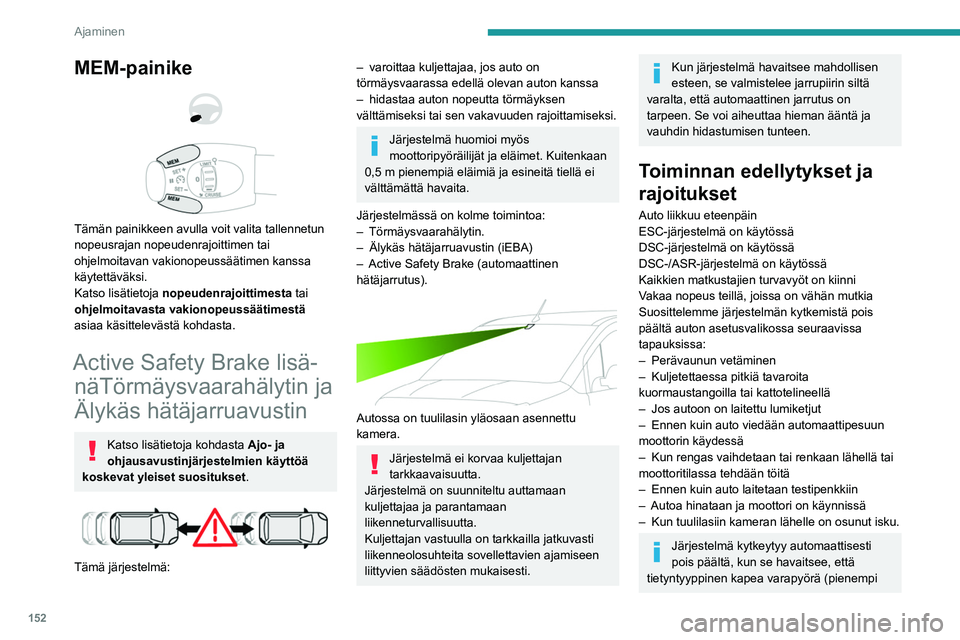 PEUGEOT PARTNER 2022 Omistajan Käsikirja (in Finnish) 152
Ajaminen
halkaisija) on käytössä tai jos jarrupolkimen
kytkimessä tai vähintään kahdessa
jarruvalossa havaitaan vika.
Ajaminen voi olla vaarallista, jos jarruvalot eivät toimi täydellis PEUGEOT PARTNER 2022 Omistajan Käsikirja (in Finnish) 152
Ajaminen
halkaisija) on käytössä tai jos jarrupolkimen
kytkimessä tai vähintään kahdessa
jarruvalossa havaitaan vika.
Ajaminen voi olla vaarallista, jos jarruvalot eivät toimi täydellis